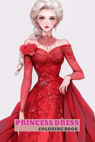 PRINCESS DRESS COLORING BOOK: Majestic Ball Gowns, Cute A-line Dresses, Elegant Evening Attire von Independently published